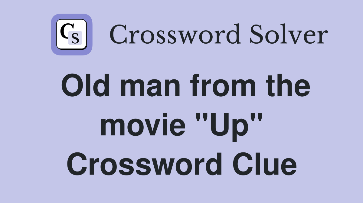 Old man from the movie "Up" Crossword Clue Answers Crossword Solver